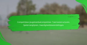 Competitieve Jeugdvoetbalcompetities: Toernooistructuren, Spelerranglijsten, Vaardigheidsbeoordelingen