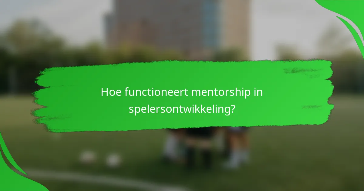 Hoe functioneert mentorship in spelersontwikkeling?
