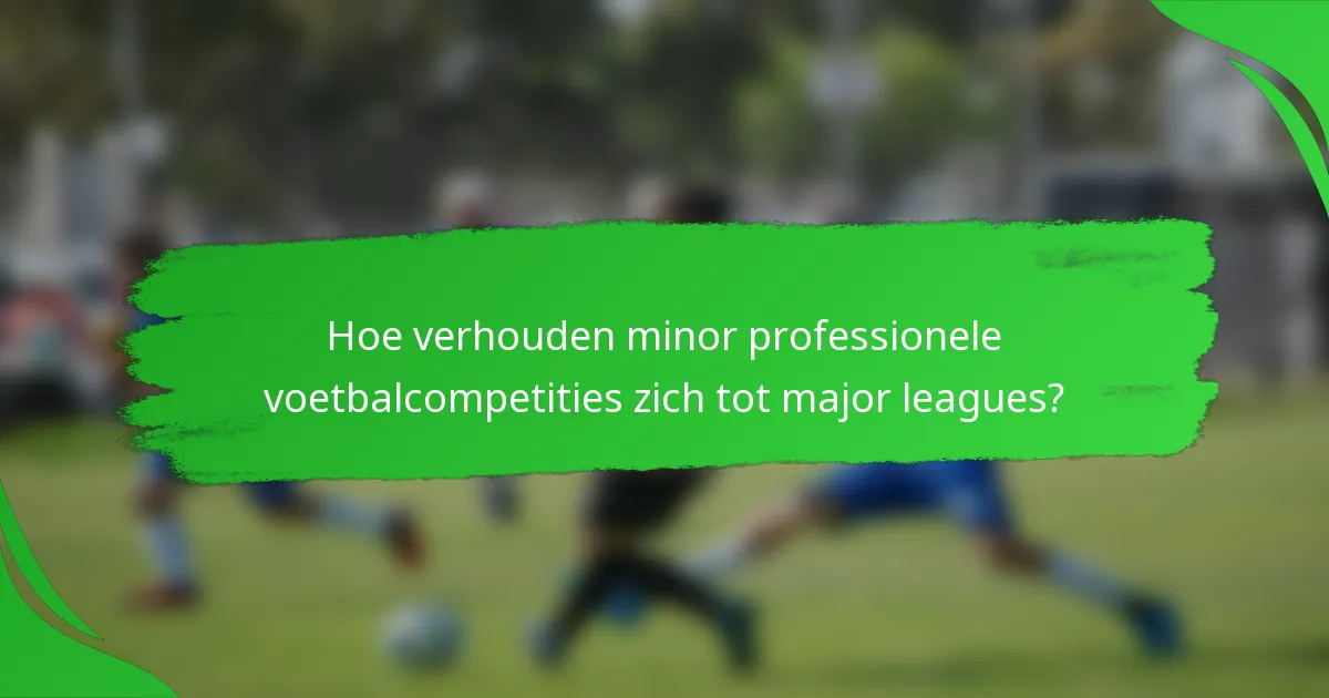 Hoe verhouden minor professionele voetbalcompetities zich tot major leagues?