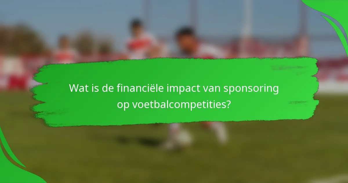 Wat is de financiële impact van sponsoring op voetbalcompetities?