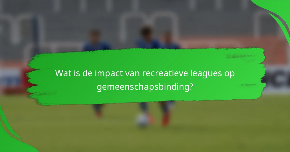 Wat is de impact van recreatieve leagues op gemeenschapsbinding?