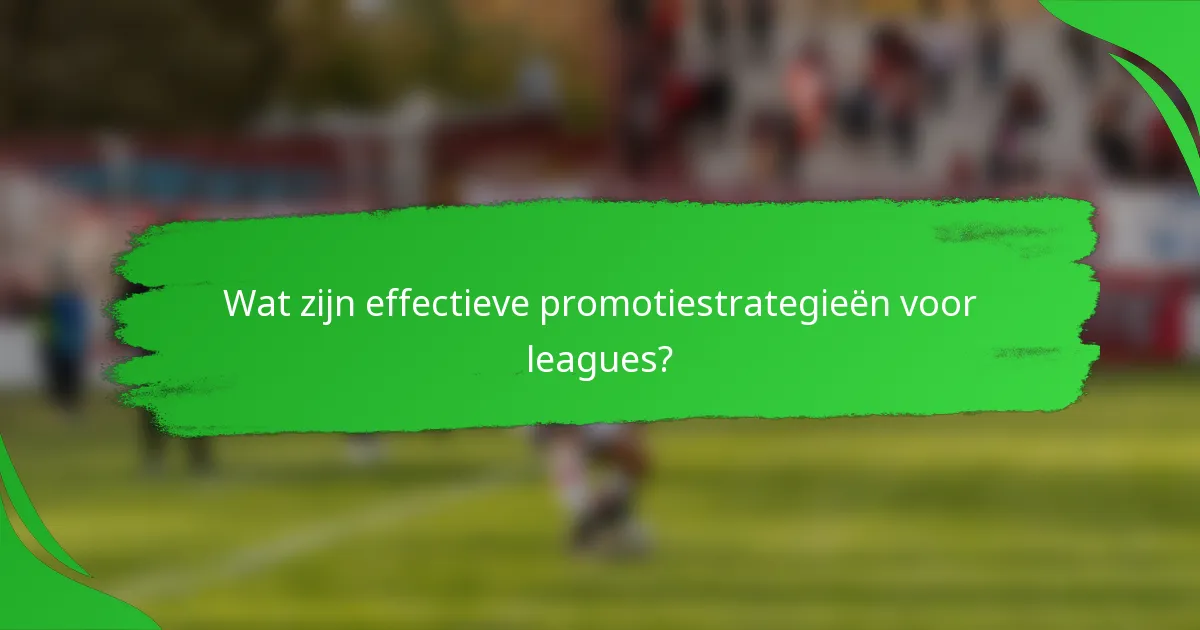 Wat zijn effectieve promotiestrategieën voor leagues?